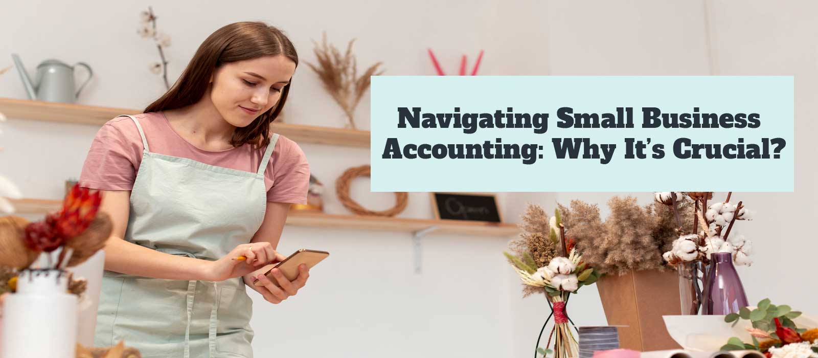 Navigating Small Business Accounting: Why It’s Crucial?